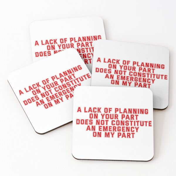 Item preview, A Lack Of Planning On Your Part Does Not Constitute An Emergency On My Part designed and sold by diip.