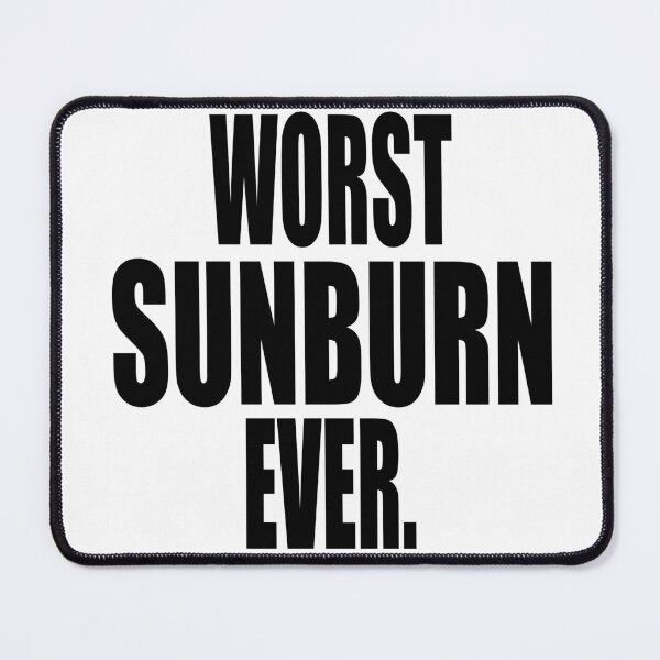 Item preview, WORST SUNBURN EVER designed and sold by PuddleMart.