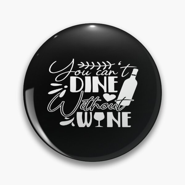 Item preview, You can't dine without wine designed and sold by phassystore.