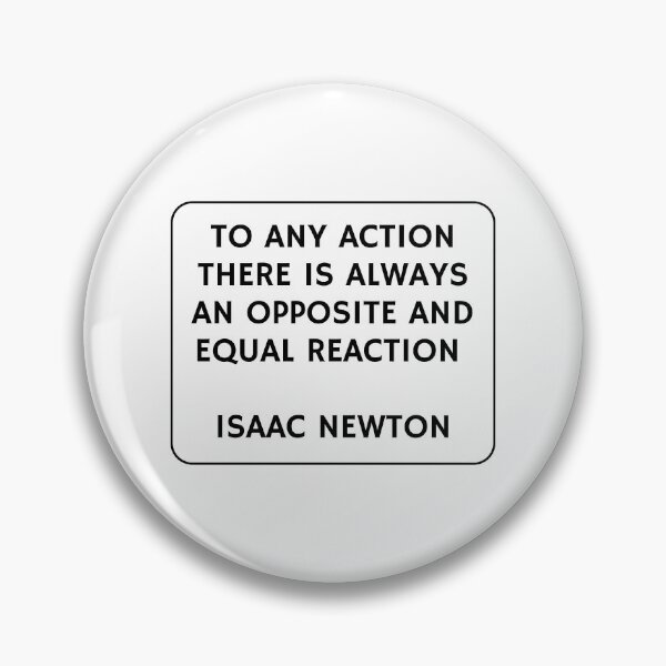 Item preview, To any action there is always an opposite and equal reaction - Isaac Newton designed and sold by Inspirationmotivation.