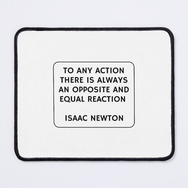 Item preview, To any action there is always an opposite and equal reaction - Isaac Newton designed and sold by Inspirationmotivation.