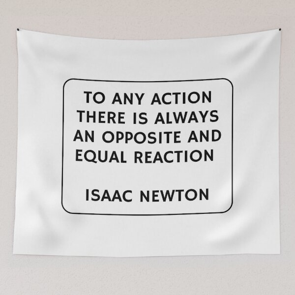 Item preview, To any action there is always an opposite and equal reaction - Isaac Newton designed and sold by Inspirationmotivation.