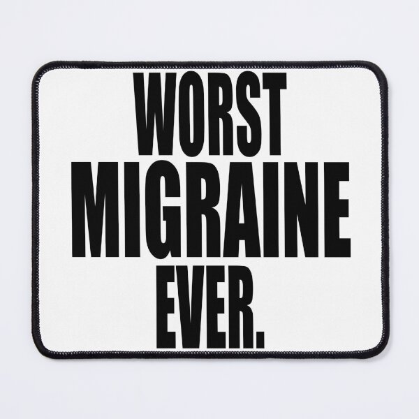Item preview, WORST MIGRAINE EVER design for sufferers of horrible headaches designed and sold by PuddleMart.