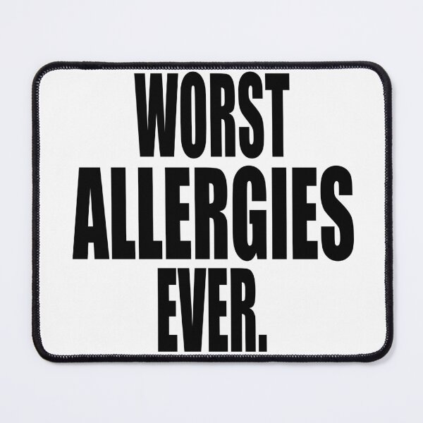 Item preview, WORST ALLERGIES EVER design for allergy sufferers designed and sold by PuddleMart.