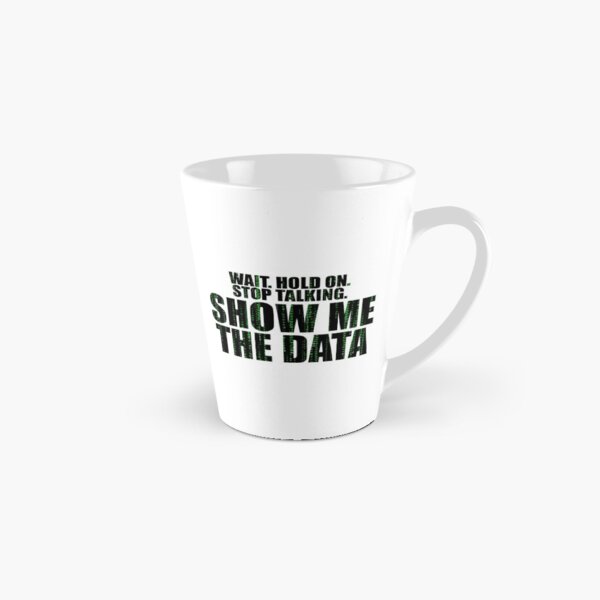 Wait Stop Show Me The Data Tall Mug