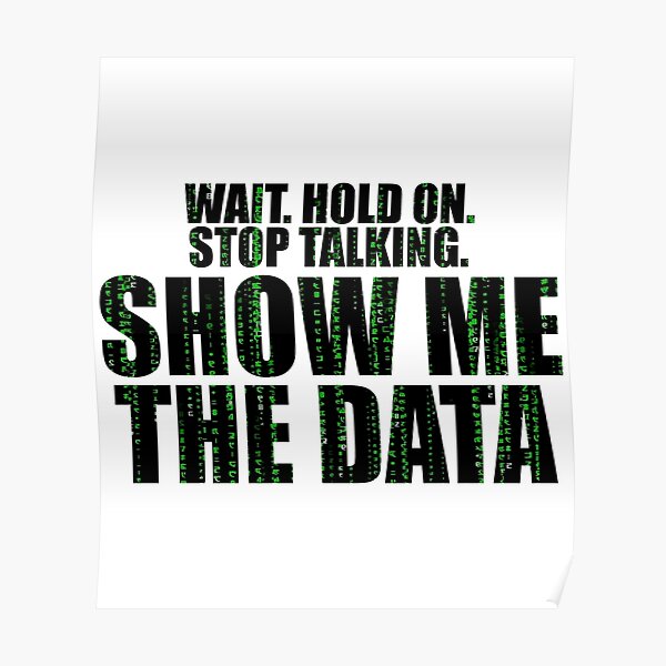 Wait Stop Show Me The Data Poster