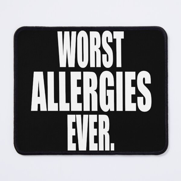Item preview, WORST ALLERGIES EVER design for allergy sufferers designed and sold by PuddleMart.