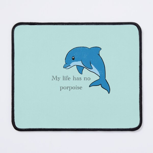 Item preview, My Life Has No Porpoise - Dolphin designed and sold by bradenjay99.