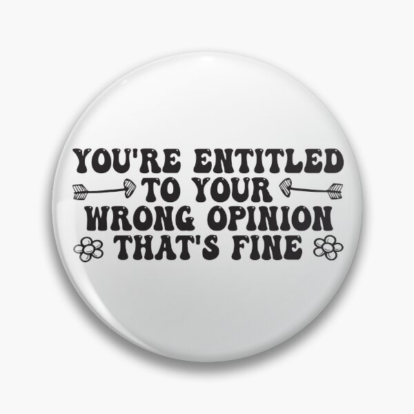Item preview, You're Entitled To Your Wrong Opinion, That's Fine Funny Quote designed and sold by Mannoucha ⭐⭐⭐⭐⭐ ( 1,978 reviews ).