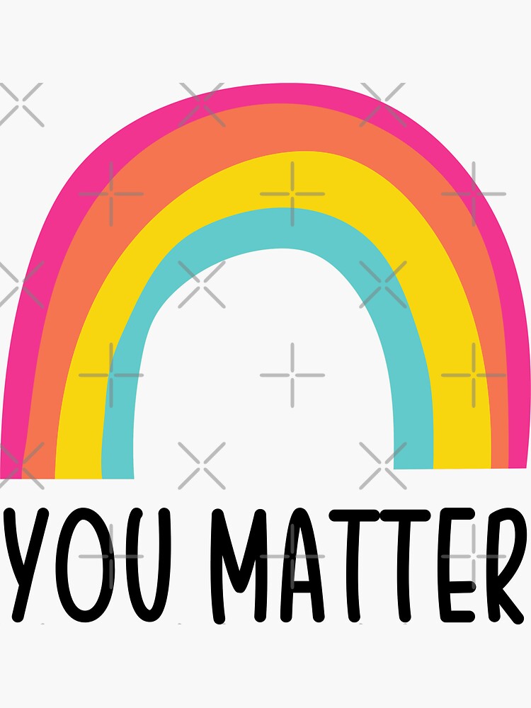 You Matter Rainbow Sticker For Sale By Loveart60 Redbubble