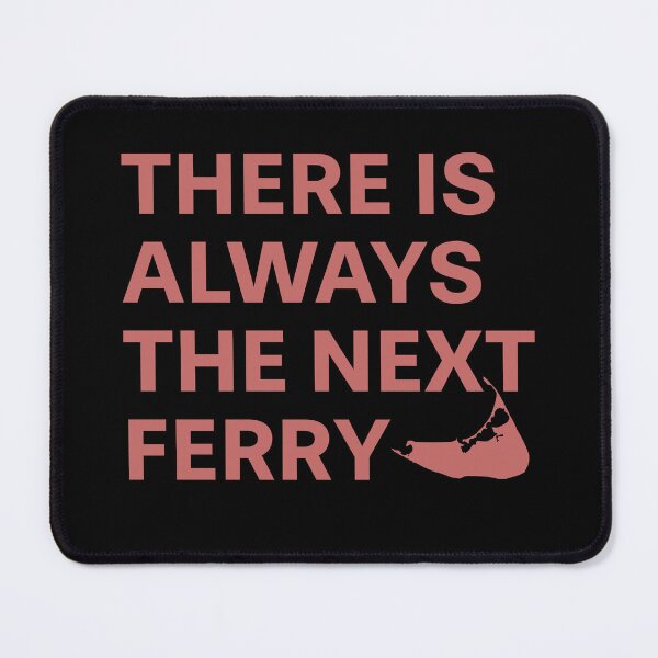 Item preview, There Is Always The Next Ferry - Nantucket Red Font designed and sold by frankyou.