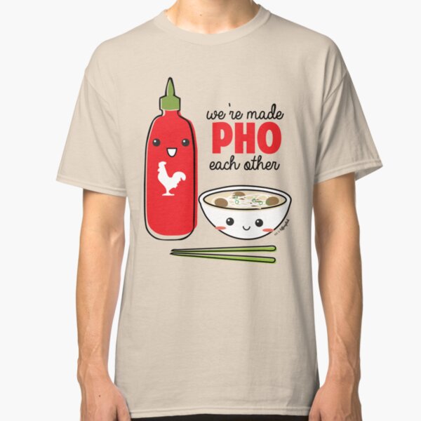 We're Made PHO Each Other Classic T-Shirt