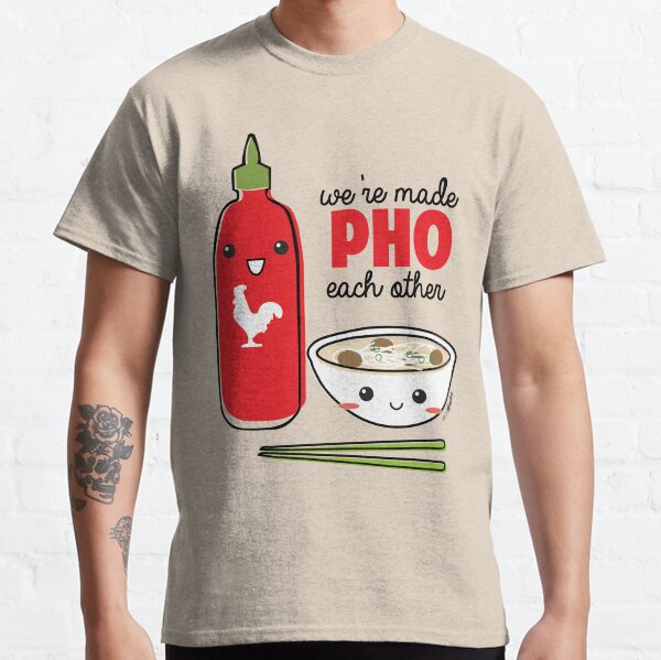 We're Made PHO Each Other Classic T-Shirt