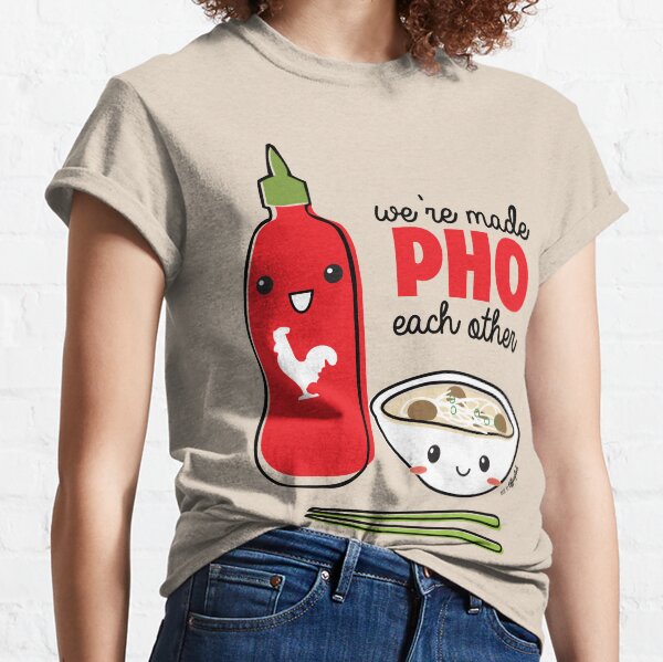 We're Made PHO Each Other Classic T-Shirt