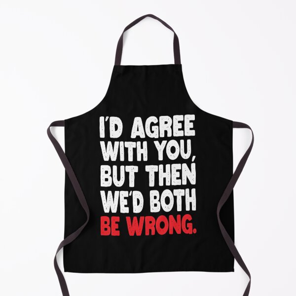 Item preview, I'D AGREE WITH YOU, BUT THEN WE'D BOTH BE WRONG designed and sold by Mannoucha ⭐⭐⭐⭐⭐ ( 1,978 reviews ).