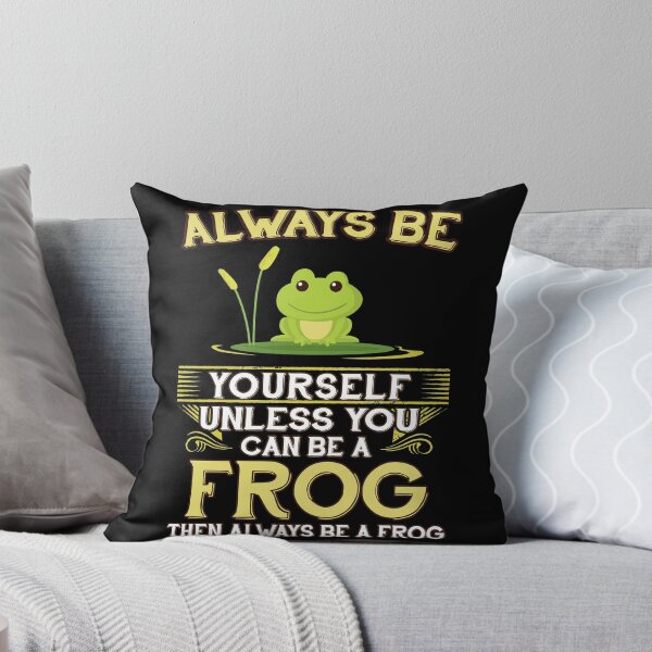 Item preview, Always Be Yourself Unless You Can Be A Frog Gift designed and sold by madshirty.