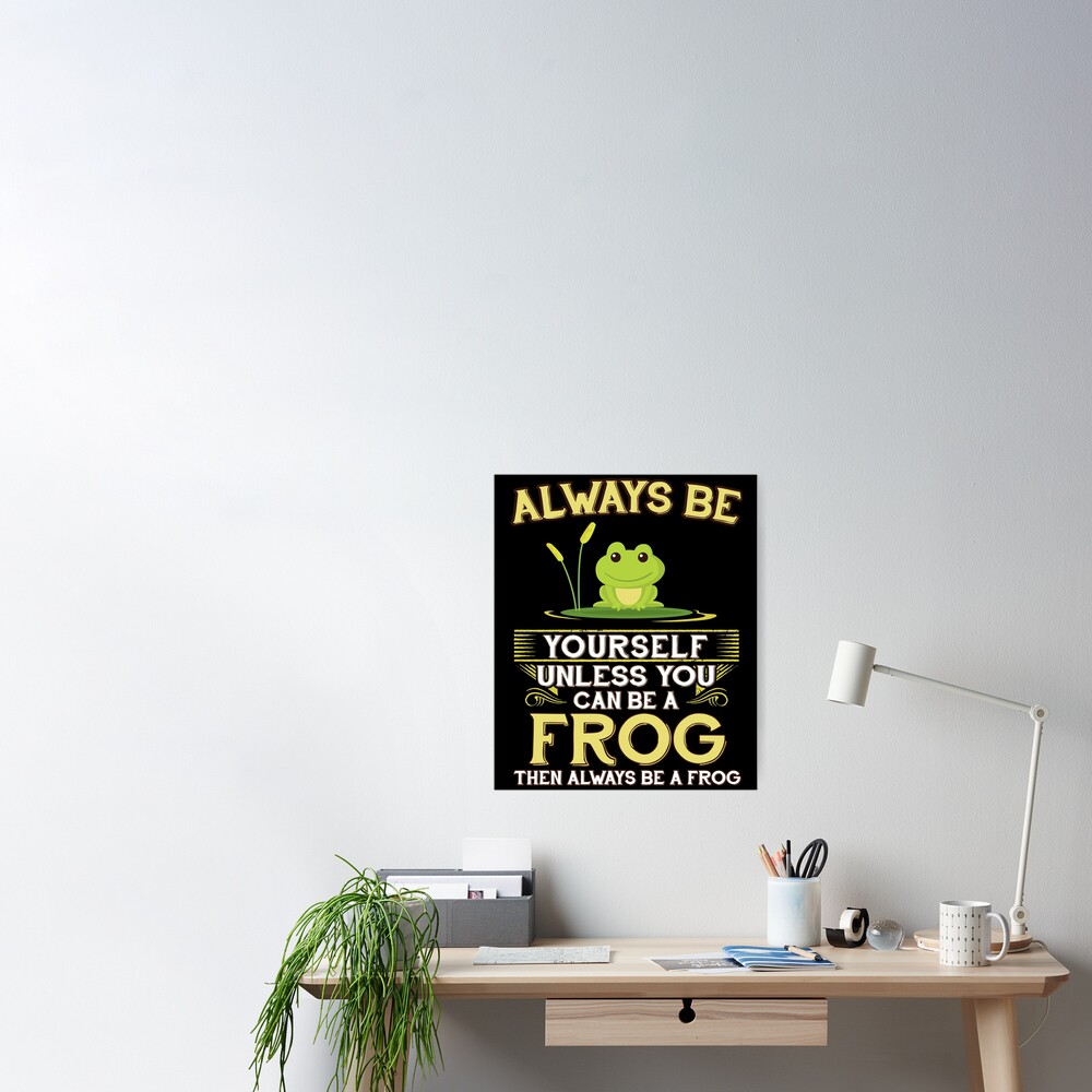 Always Be Yourself Unless You Can Be A Frog Gift Art Board Print