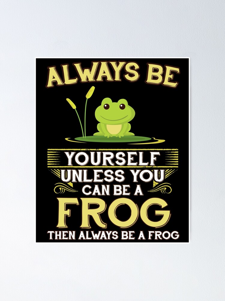 Always Be Yourself Unless You Can Be A Frog Gift Art Board Print