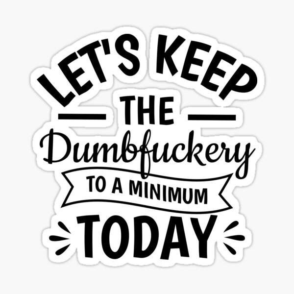 Let's Keep the Dumbfuckery to a Minimum Today Mug Funny Office Work Co –  Cute But Rude