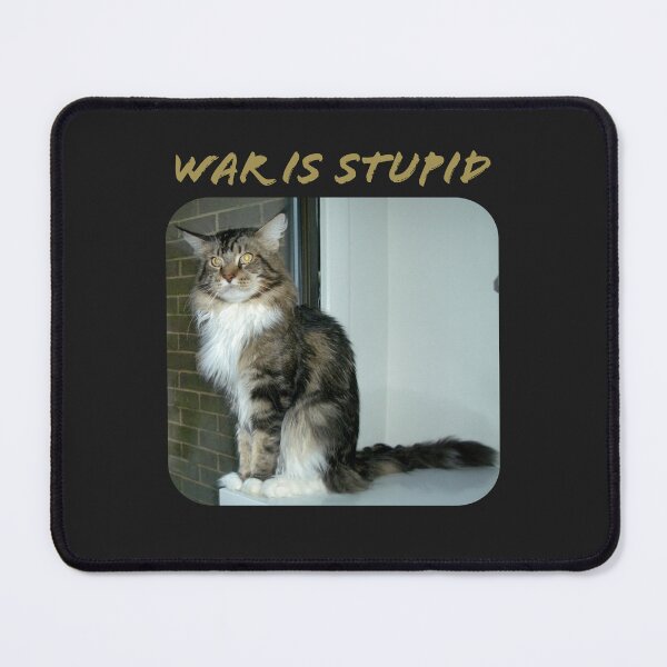 Item preview, The Tabby Main Coon Cat Says "WAR IS STUPID". designed and sold by TechLaughs.