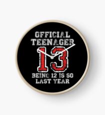 Official Teenager 13 Being 12 Is So Last Year Clock