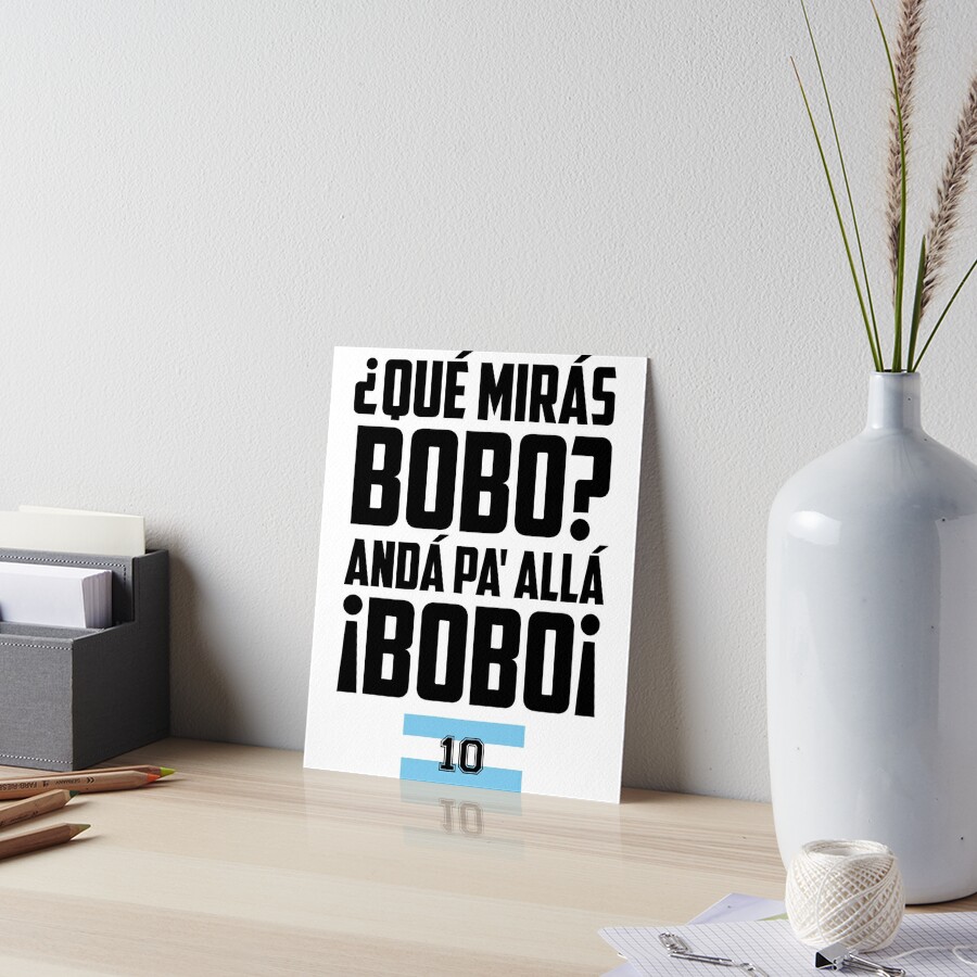 Qué Miras Bobo Qué Mira Bobo Andá Pa Allá Art Board Print For Sale By Stickersworld31