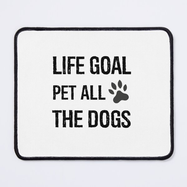 Item preview, Life goals pet all the dogs designed and sold by Evanka.