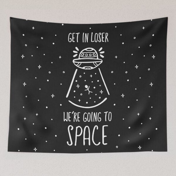 Item preview, Get In Loser, We're Going To Space! designed and sold by runningwithfoxes.