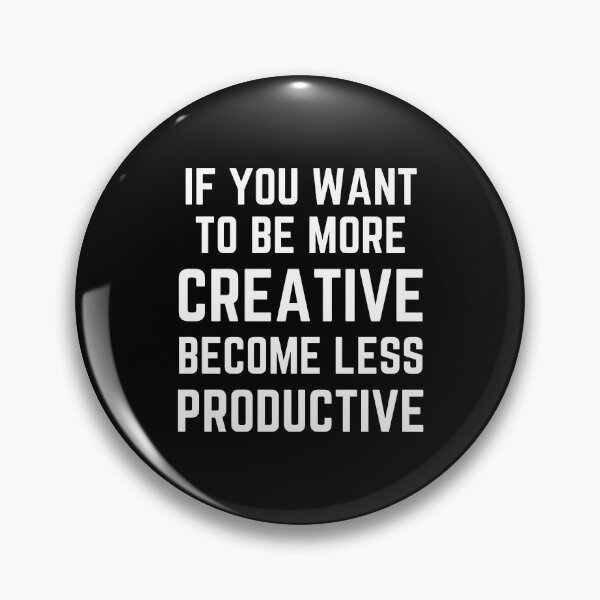 Item preview, If You Want To Be More Creative Become Less Productive designed and sold by QuotesAreFun.