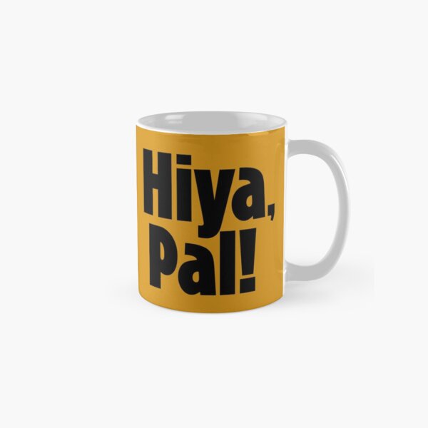 Hiya, Pal! Classic Mug