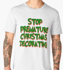Stop Premature Christmas Decorating Men's Premium T-Shirt