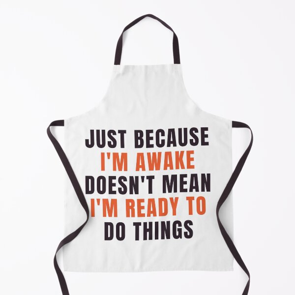 Item preview, Just Because Im Awake Doesnt Mean Im Ready To Do Things designed and sold by chetan786.
