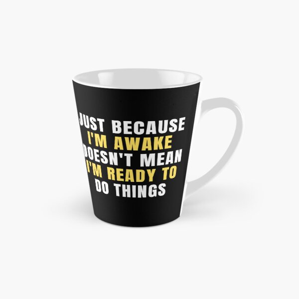 Item preview, Just Because Im Awake Doesnt Mean Im Ready To Do Things designed and sold by chetan786.