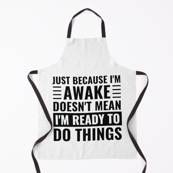 Item preview, Just Because Im Awake Doesnt Mean Im Ready To Do Things designed and sold by chetan786.