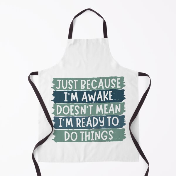 Item preview, Just Because Im Awake Doesnt Mean Im Ready To Do Things designed and sold by chetan786.