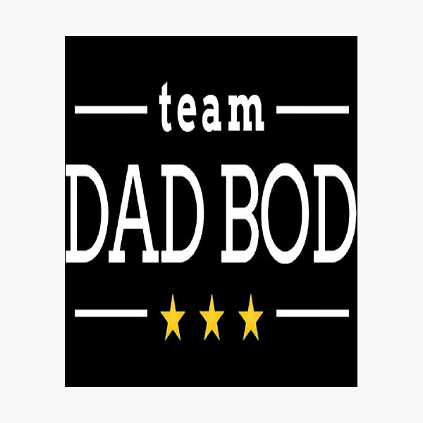 Item preview, Team dad bod designed and sold by OhMyGamess.