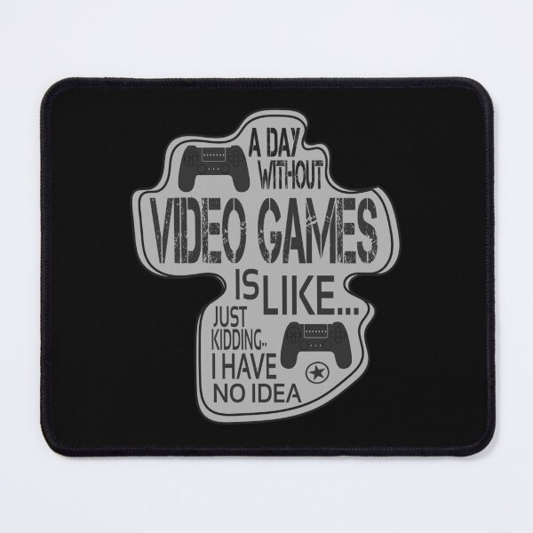 Item preview, a day without video games is like, just kidding.. i have no idea designed and sold by hamzablk.