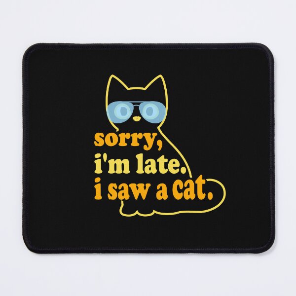 Item preview, sorry, i'm late. i saw a cat - cats lovers designed and sold by hamzablk.