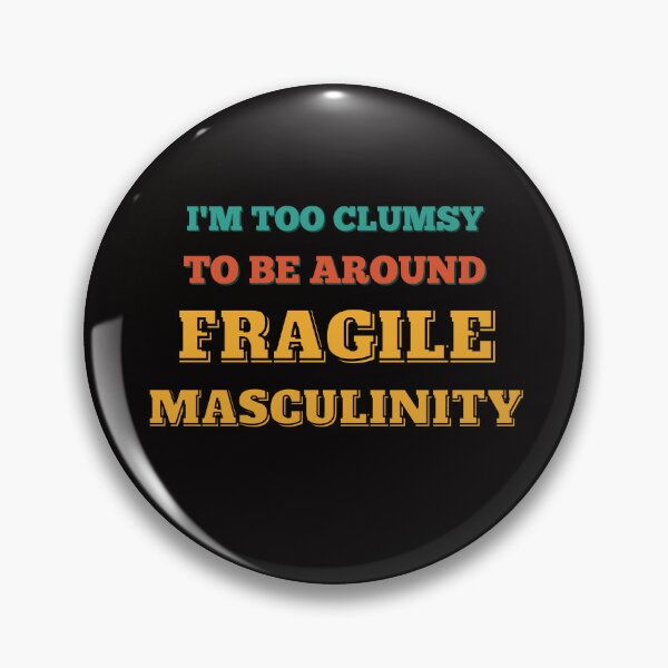 Item preview, I M Too Clumsy To Be Around Fragile Masculinity designed and sold by bsrishika.