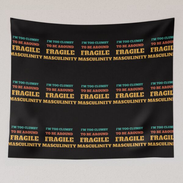 Item preview, I M Too Clumsy To Be Around Fragile Masculinity designed and sold by bsrishika.