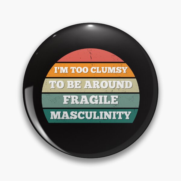 Item preview, I M Too Clumsy To Be Around Fragile Masculinity designed and sold by bsrishika.