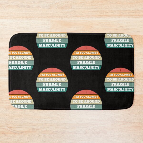 Item preview, I M Too Clumsy To Be Around Fragile Masculinity designed and sold by bsrishika.