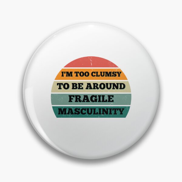 Item preview, I M Too Clumsy To Be Around Fragile Masculinity designed and sold by bsrishika.