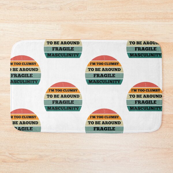 Item preview, I M Too Clumsy To Be Around Fragile Masculinity designed and sold by bsrishika.
