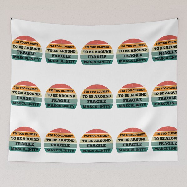 Item preview, I M Too Clumsy To Be Around Fragile Masculinity designed and sold by bsrishika.