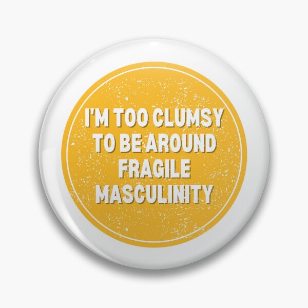Item preview, I M Too Clumsy To Be Around Fragile Masculinity designed and sold by bsrishika.