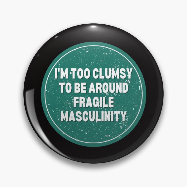 Item preview, I M Too Clumsy To Be Around Fragile Masculinity designed and sold by bsrishika.