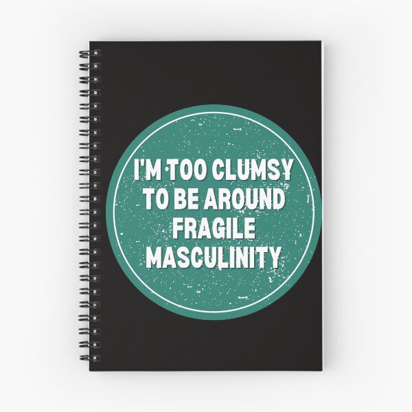 Item preview, I M Too Clumsy To Be Around Fragile Masculinity designed and sold by bsrishika.