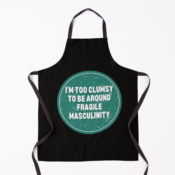 Item preview, I M Too Clumsy To Be Around Fragile Masculinity designed and sold by bsrishika.