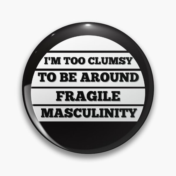 Item preview, I M Too Clumsy To Be Around Fragile Masculinity designed and sold by bsrishika.